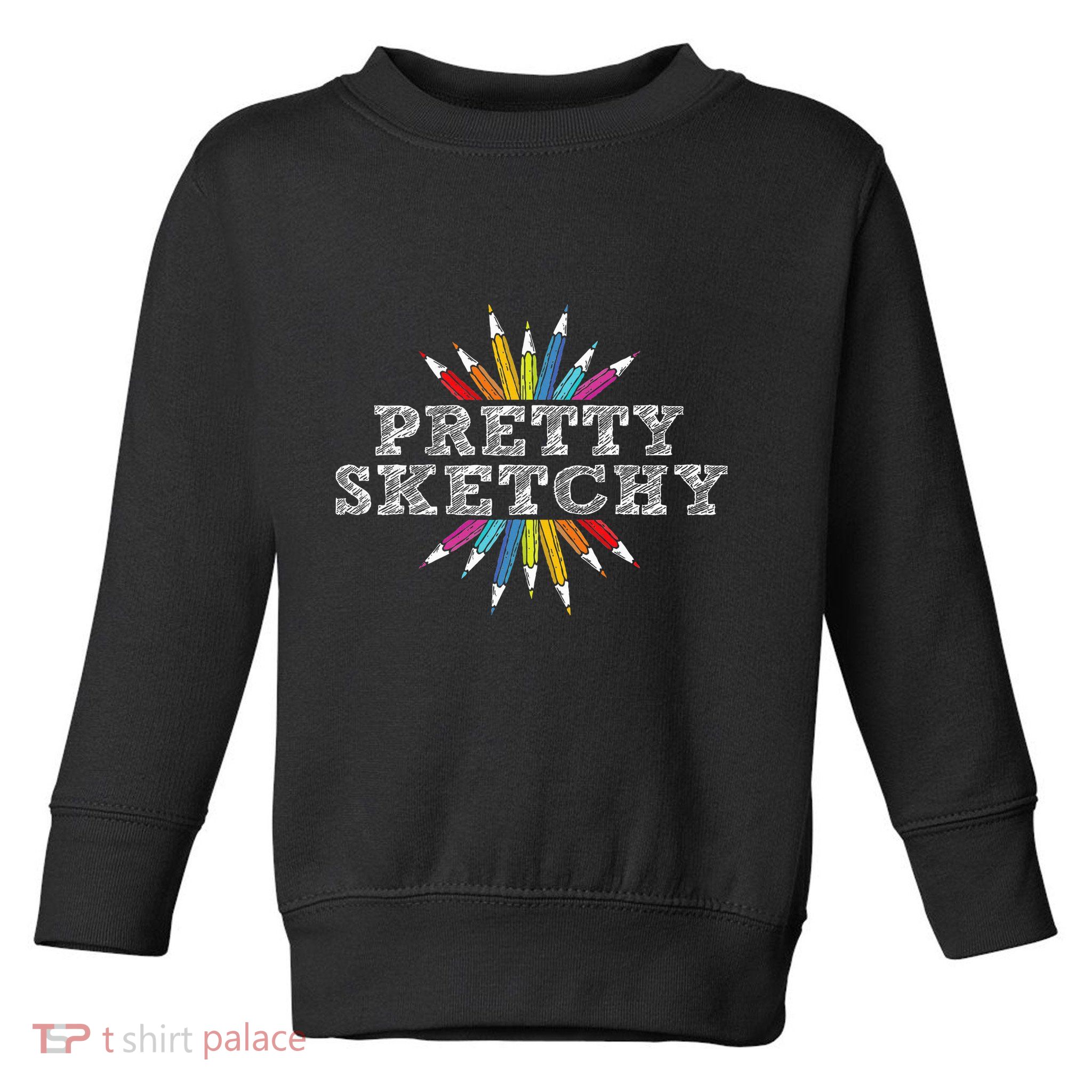 Pretty Sketchy Artist Drawing Sketching Colored Pencils Toddler Sweatshirt