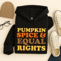 Pumpkin Spice And Equal Rights Hoodie