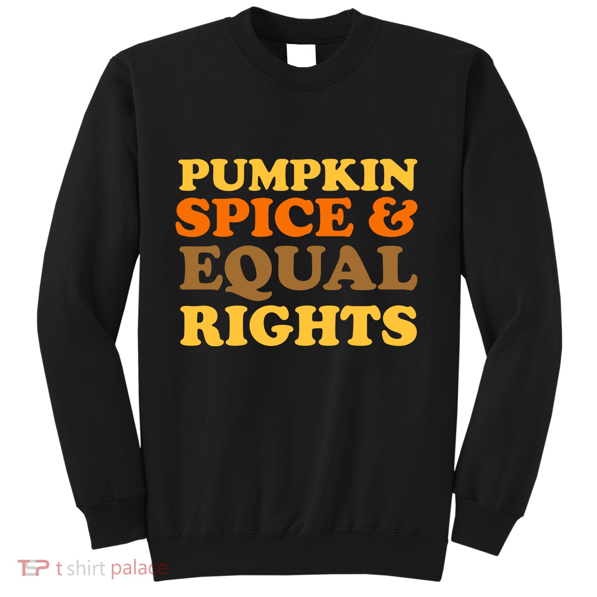 Pumpkin Spice And Equal Rights Sweatshirt