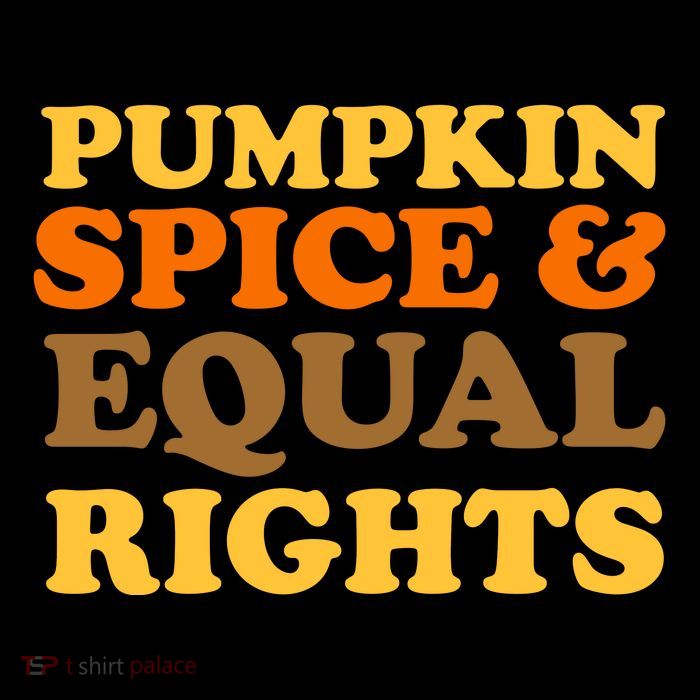 Pumpkin Spice And Equal Rights Button