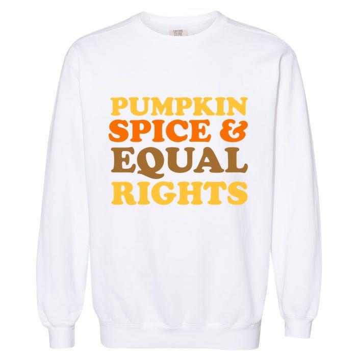 Pumpkin Spice And Equal Rights Garment-Dyed Sweatshirt