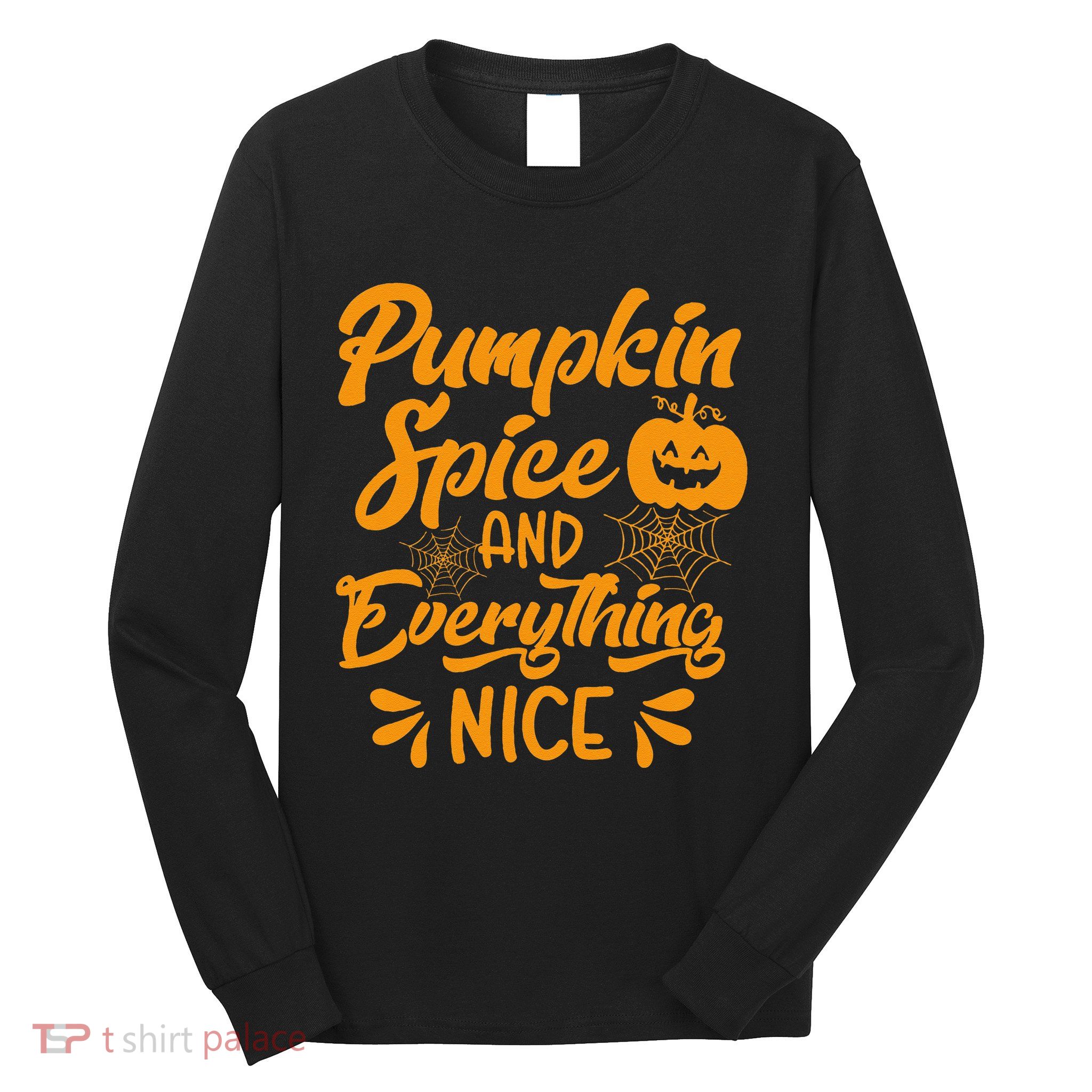 Pumpkin Spice And Everything Nice Pumpkin Halloween Long Sleeve Shirt