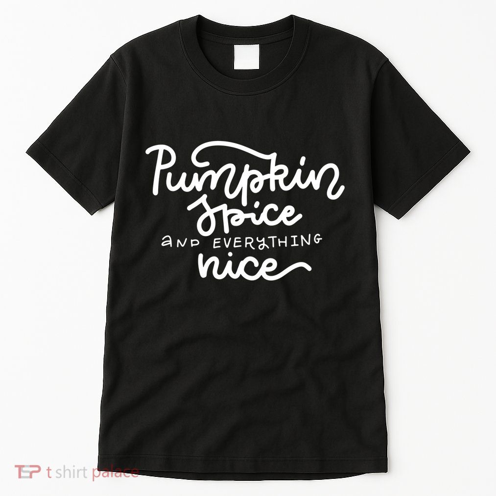 Pumpkin Spice And Everything Nice Tall T-Shirt