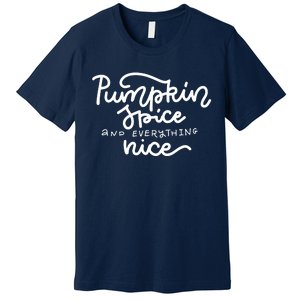 Pumpkin Spice And Everything Nice Premium T-Shirt