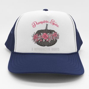 Pumpkin Spice And Reproductive Right Promeaningful Giftfeminist Choice Women G Trucker Hat