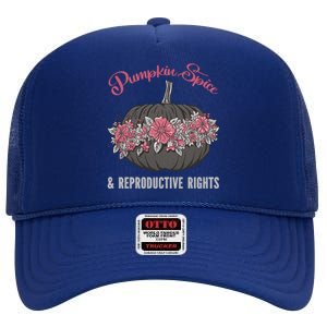 Pumpkin Spice And Reproductive Right Promeaningful Giftfeminist Choice Women G High Crown Mesh Back Trucker Hat