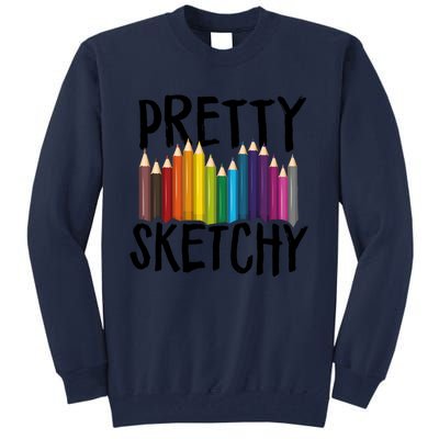 Pretty Sketchy Artist Art Teacher Tall Sweatshirt