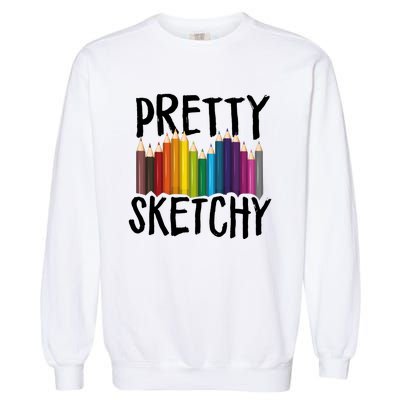 Pretty Sketchy Artist Art Teacher Garment-Dyed Sweatshirt