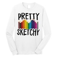 Pretty Sketchy Artist Art Teacher Long Sleeve Shirt