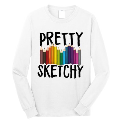 Pretty Sketchy Artist Art Teacher Long Sleeve Shirt