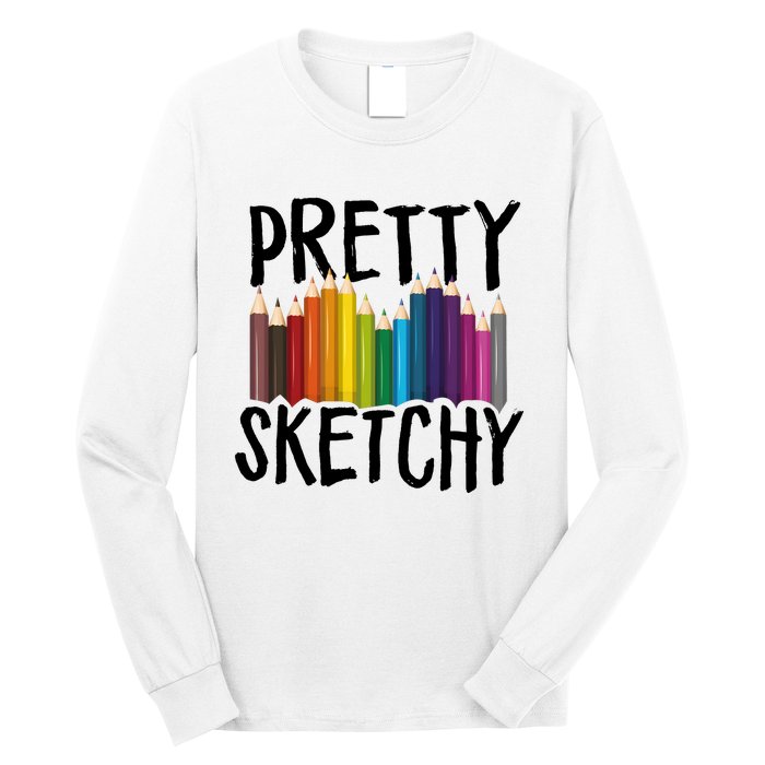 Pretty Sketchy Artist Art Teacher Long Sleeve Shirt