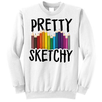 Pretty Sketchy Artist Art Teacher Sweatshirt