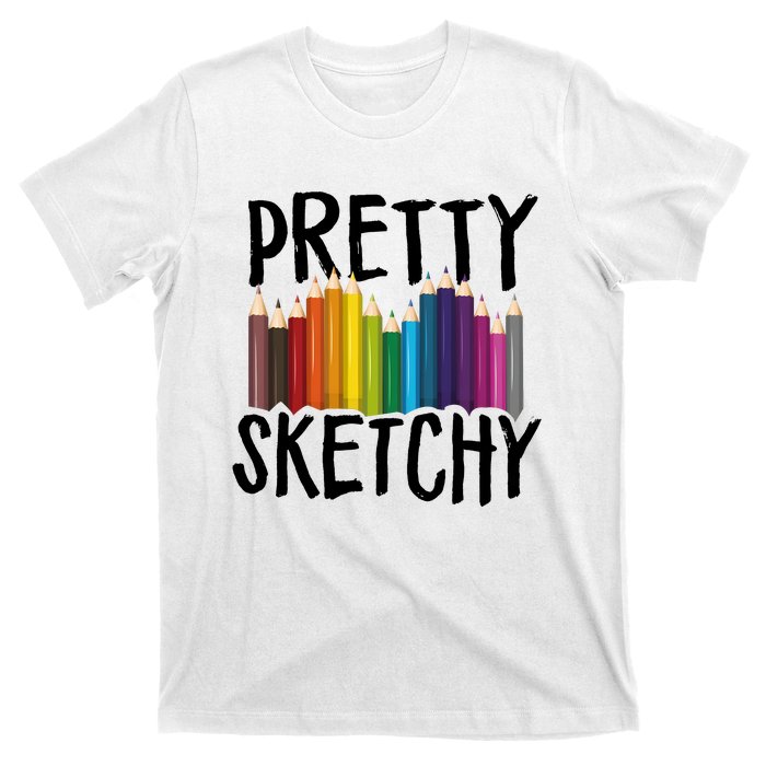 Pretty Sketchy Artist Art Teacher T-Shirt