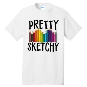 Pretty Sketchy Artist Art Teacher Tall T-Shirt