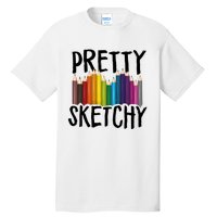 Pretty Sketchy Artist Art Teacher Tall T-Shirt