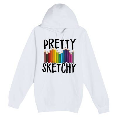 Pretty Sketchy Artist Art Teacher Premium Pullover Hoodie