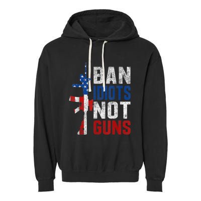 Pro Second Amendment Gun Rights Ban Idiots Not Guns Garment-Dyed Fleece Hoodie