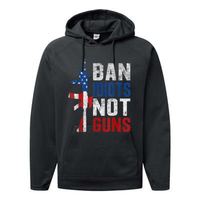 Pro Second Amendment Gun Rights Ban Idiots Not Guns Performance Fleece Hoodie