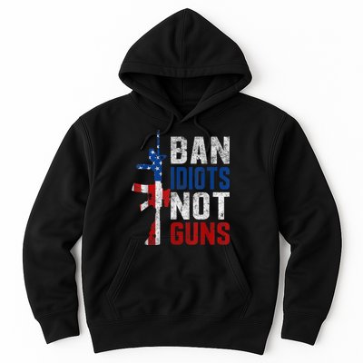 Pro Second Amendment Gun Rights Ban Idiots Not Guns Hoodie
