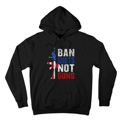 Pro Second Amendment Gun Rights Ban Idiots Not Guns Hoodie