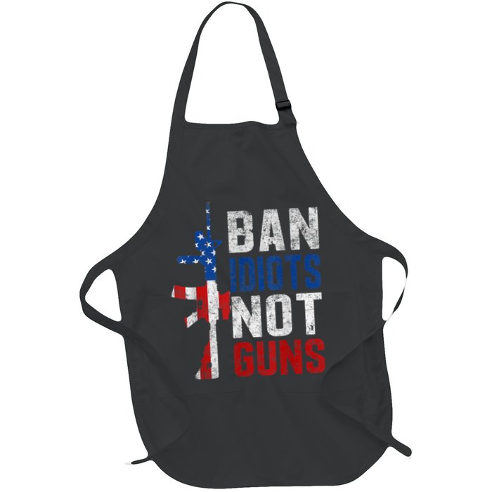 Pro Second Amendment Gun Rights Ban Idiots Not Guns Apron