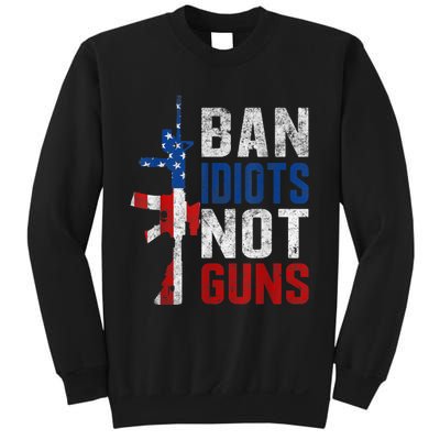 Pro Second Amendment Gun Rights Ban Idiots Not Guns Sweatshirt