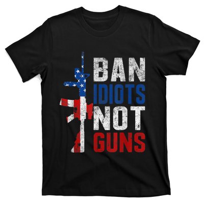 Pro Second Amendment Gun Rights Ban Idiots Not Guns T-Shirt