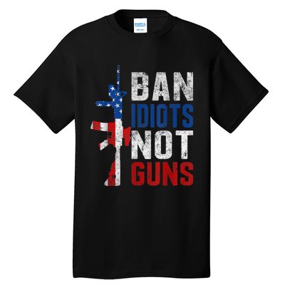 Pro Second Amendment Gun Rights Ban Idiots Not Guns Tall T-Shirt