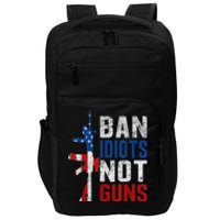 Pro Second Amendment Gun Rights Ban Idiots Not Guns Impact Tech Backpack