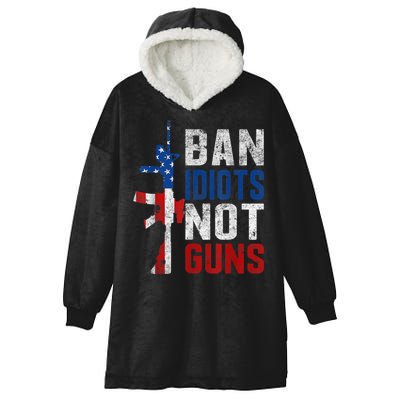 Pro Second Amendment Gun Rights Ban Idiots Not Guns Hooded Wearable Blanket