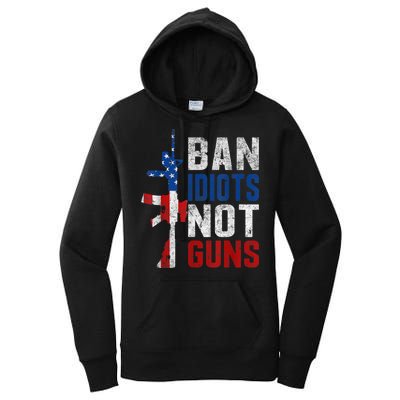 Pro Second Amendment Gun Rights Ban Idiots Not Guns Women's Pullover Hoodie