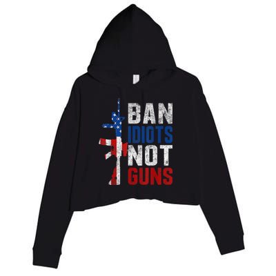 Pro Second Amendment Gun Rights Ban Idiots Not Guns Crop Fleece Hoodie