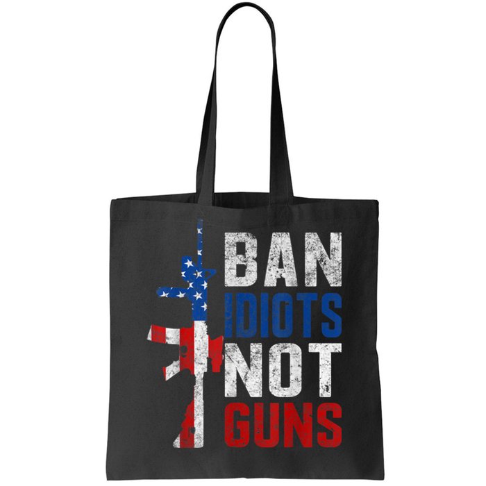 Pro Second Amendment Gun Rights Ban Idiots Not Guns Tote Bag