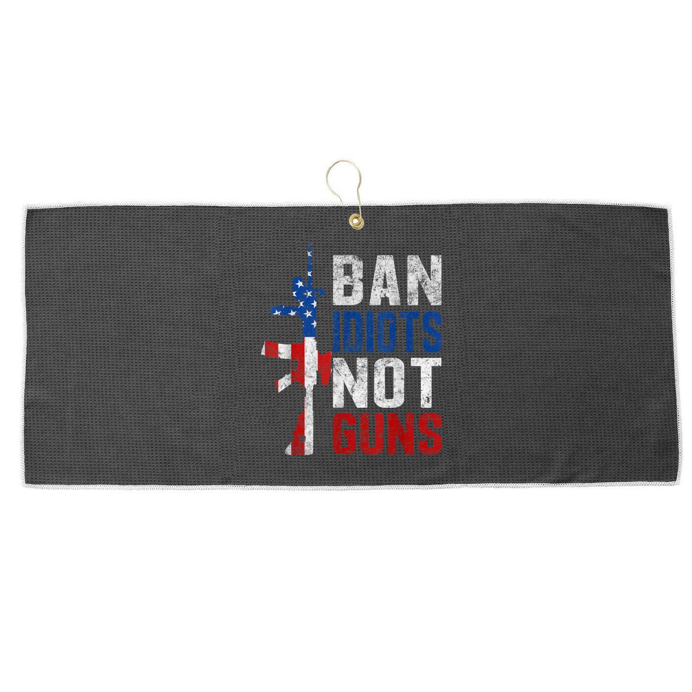 Pro Second Amendment Gun Rights Ban Idiots Not Guns Large Microfiber Waffle Golf Towel