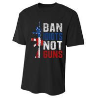 Pro Second Amendment Gun Rights Ban Idiots Not Guns Performance Sprint T-Shirt