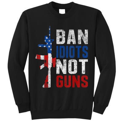 Pro Second Amendment Gun Rights Ban Idiots Not Guns Tall Sweatshirt