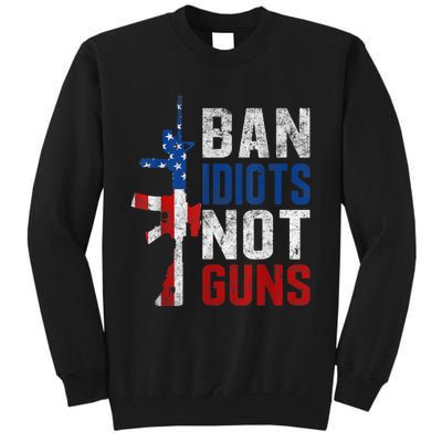 Pro Second Amendment Gun Rights Ban Idiots Not Guns Tall Sweatshirt