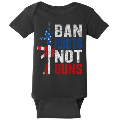 Pro Second Amendment Gun Rights Ban Idiots Not Guns Baby Bodysuit