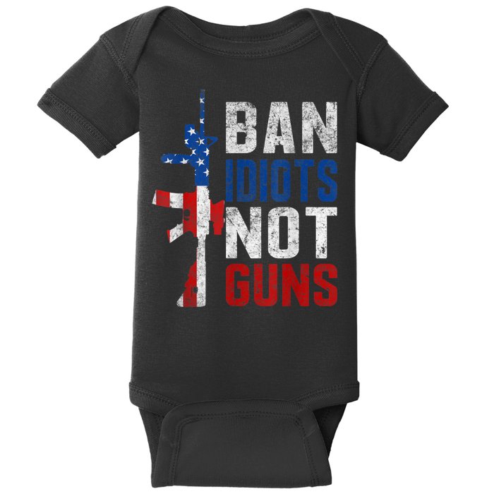Pro Second Amendment Gun Rights Ban Idiots Not Guns Baby Bodysuit