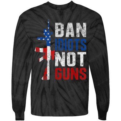 Pro Second Amendment Gun Rights Ban Idiots Not Guns Tie-Dye Long Sleeve Shirt
