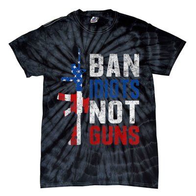Pro Second Amendment Gun Rights Ban Idiots Not Guns Tie-Dye T-Shirt