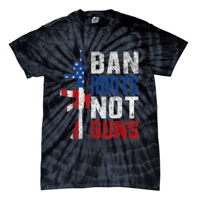 Pro Second Amendment Gun Rights Ban Idiots Not Guns Tie-Dye T-Shirt