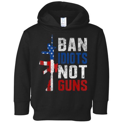 Pro Second Amendment Gun Rights Ban Idiots Not Guns Toddler Hoodie