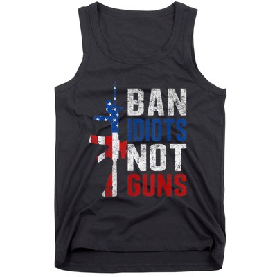 Pro Second Amendment Gun Rights Ban Idiots Not Guns Tank Top