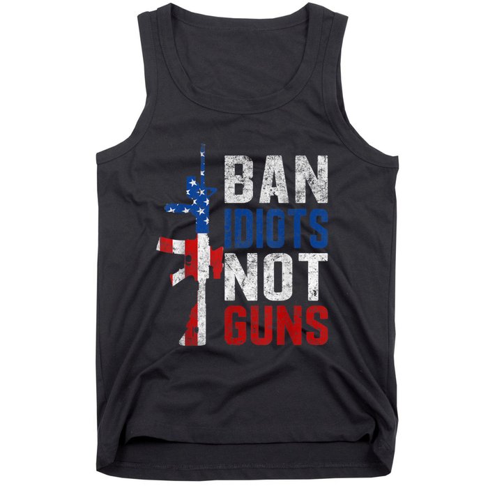 Pro Second Amendment Gun Rights Ban Idiots Not Guns Tank Top