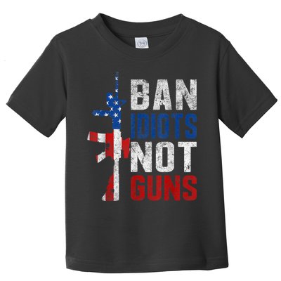Pro Second Amendment Gun Rights Ban Idiots Not Guns Toddler T-Shirt
