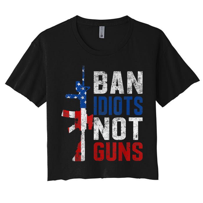 Pro Second Amendment Gun Rights Ban Idiots Not Guns Women's Crop Top Tee