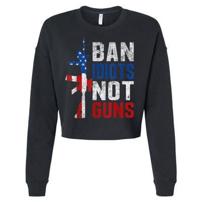 Pro Second Amendment Gun Rights Ban Idiots Not Guns Cropped Pullover Crew