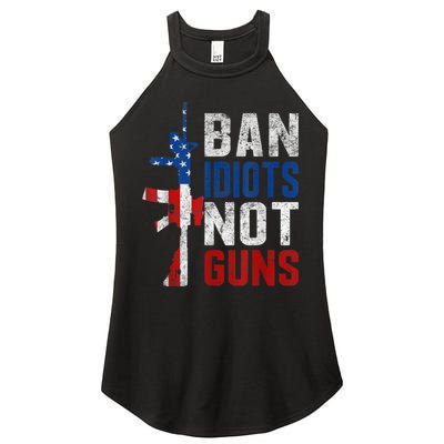 Pro Second Amendment Gun Rights Ban Idiots Not Guns Women's Perfect Tri Rocker Tank