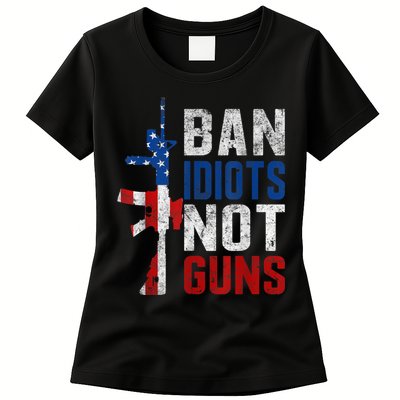 Pro Second Amendment Gun Rights Ban Idiots Not Guns Womens T-Shirt